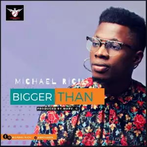 Michael Rich - Bigger Than